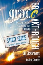 Grace Breakthrough Study Guide: Exploding the Lies that Wound Your Confidence and Joy