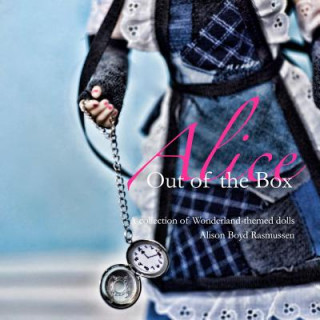 Alice: Out of the Box: A collection of Wonderland-themed dolls