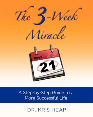 The 3-Week Miracle: A Step-by-Step Guide to a More Successful Life