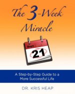The 3-Week Miracle: A Step-by-Step Guide to a More Successful Life
