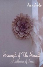 Strength of The Small: A Collection of Poems