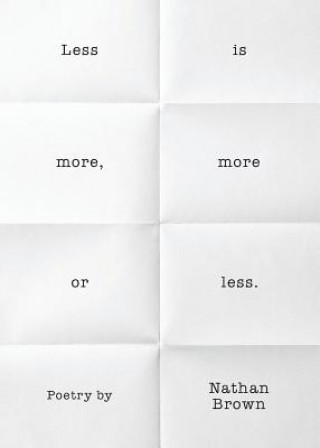 Less Is More, More or Less.