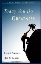 Today You Do Greatness: A Parable On Success And Significance