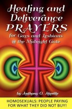 Healing and Deliverance Prayers for Gays and Lesbians @ The Midnight Gate: Prayers to heal, cure and deliver from Homosexuality