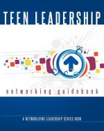 Teen Leadership Networking Guidebook: A Networlding Leadership Series Book