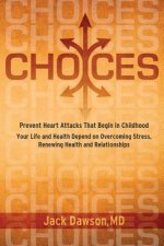 Choices: Your Life and Health Depend on Overcoming Stress, Renewing Health and Relationships