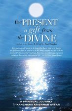 The Present: A gift from the Divine: A tribute to the Master H.H. Sri Sri Ravi Shankar