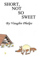 Short, Not So Sweet: Stories short, shorter and flash short.