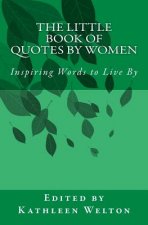 The Little Book of Quotes by Women: Inspiring Words to Live By