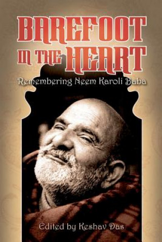 Barefoot in the Heart: Remembering Neem Karoli Baba: Neem Karoli Baba