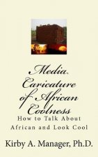Media Caricature of African Coolness: How To Talk About Africa and Look Cool
