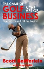 The Game of Golf and the Art of Business: Success On and Off the Course
