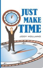 Just Make Time: Living the Priorities of Life and Success