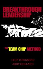 Breakthrough Leadership: The T.E.A.M. C.H.I.P. Model