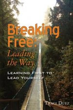 Breaking Free: Leading the Way: Learning First to Lead Yourself