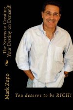 You Deserve to be Rich!: The Secrets to Creating Your Destiny on Demand!