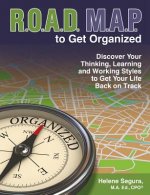 Road Map to Get Organized: Discover Your Thinking, Learning and Working Styles to Get Your Life Back on Track