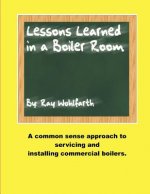 Lesson Learned in a Boiler Room: A common sense approach to servicing and installing commercial boilers.