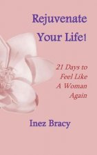 Rejuvenate Your Life: 21 Days to Feel Like a Woman Again