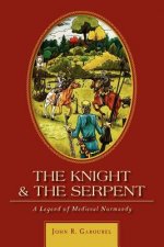 The Knight and the Serpent: A Legend of Medieval Normandy