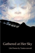 Gathered at Her Sky: Life Poems