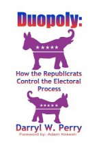Duopoly: How the Republicrats Control the Electoral Process