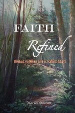 Faith Refined: Holding On When Life is Falling Apart