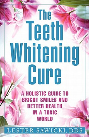 The Teeth Whitening Cure (Dds Lester Sawicki)(Brožovaná)