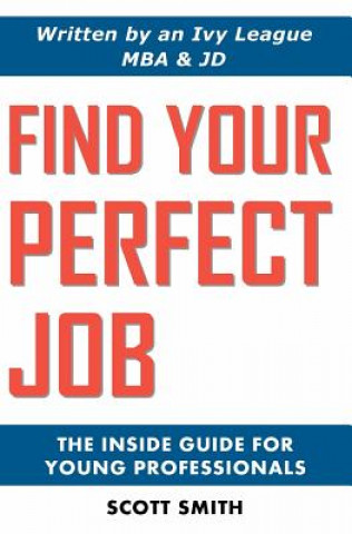 Find Your Perfect Job: The Inside Guide for Young Professionals
