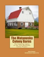 The Matanuska Colony Barns: The Enduring Legacy of the 1935 Matanuska Colony Project