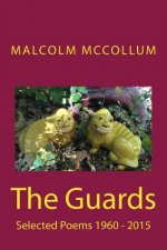 The Guards: Selected Poems 1960 - 2015