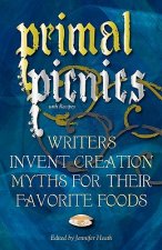 Primal Picnics: Writers Invent Creation Myths for their Favorite Foods (With Recipes)
