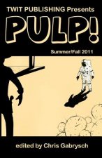 Twit Publishing Presents: PULP!: Summer/Fall 2011