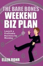 The Bare Bones Weekend Biz Plan: Launch a Profitable Business by Monday