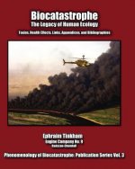 Biocatastrophe: The Legacy of Human Ecology: Toxins, Health Effects, Links, Appendices, and Bibliographies