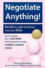 Negotiate Anything!: Secrets to make businesses treat you fairly. And for businesses ... How to pull ahead of the competition through excel
