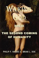 Waking God: Book Three: The Second Coming of Humanity