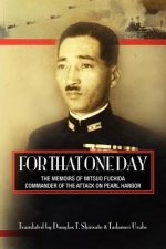 For That One Day: The Memoirs of Mitsuo Fuchida, the Commander of the Attack on Pearl Harbor