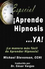 Aprende Hipnosis... Ya!: La manera mas facil de aprender hipnosis!