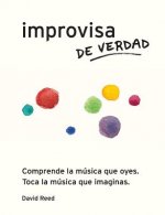 Improvisa de Verdad: El método completo para todos los instrumentos
