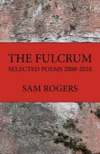 The Fulcrum: Selected Poems 2000 - 2010
