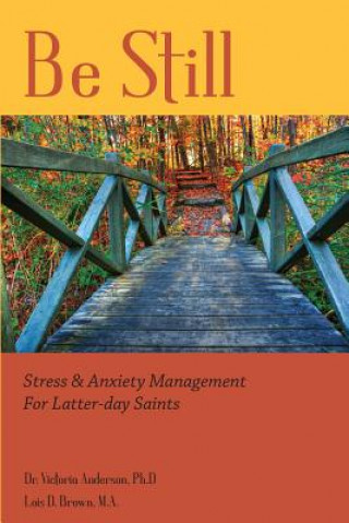 Be Still: Stress & Anxiety Management for Latter-day Saints