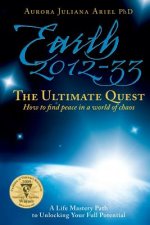 Earth 2012-33: The Ultimate Quest: How To Find Peace in a World of Chaos