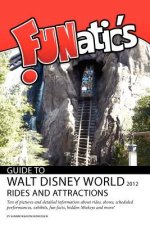FUNatics Guide to Walt Disney World 2012: Rides and Attractions
