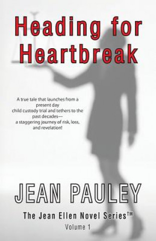 Heading For Heartbreak: A true tale that launches from a present day child custody trial and tethers to the past decades-- a staggering journe