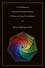 A Consilience of Natural and Social Sciences - A Memoir of Original Contributions