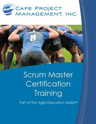 Scrum Master Certification Training: Participant Guide for Scrum Master Certification Training