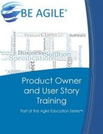 Product Owner and User Story Training: Part of the Agile Education Series