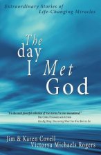 The Day I Met God: Extraordinary Stories of Life-Changing Miracles