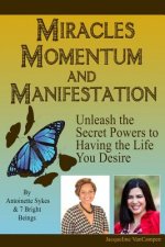 Miracles, Momentum, and Manifestation: The Power of Prayer, Self-Love, and Intention - the Keys to Manifesting and Creating Miracles in Your Life